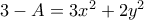 3-A=3x^2+2y^2