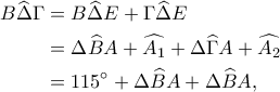 \begin{aligned}
B\widehat{\Delta}\Gamma&= B\widehat{\Delta}E+\Gamma\widehat{\Delta}E\\
&=\Delta\widehat{B}A+\widehat{A_1}+\Delta\widehat{\Gamma}A+\widehat{A_2}\\
&=115^\circ+\Delta\widehat{B}A+\Delta\widehat{B}A,\\
\end{aligned}
\begin{aligned}
B\widehat{\Delta}\Gamma&= B\widehat{\Delta}E+\Gamma\widehat{\Delta}E\\
&=\Delta\widehat{B}A+\widehat{A_1}+\Delta\widehat{\Gamma}A+\widehat{A_2}\\
&=115^\circ+\Delta\widehat{B}A+\Delta\widehat{B}A,\\
\end{aligned}