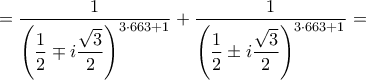 =\dfrac{1}{\left(\dfrac{1}{2}\mp i\dfrac{\sqrt{3}}{2}\right)^{3\cdot 663+1}}+\dfrac{1}{\left(\dfrac{1}{2}\pm i\dfrac{\sqrt{3}}{2}\right)^{3\cdot 663+1}}=