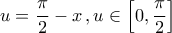 \displaystyle{u=\frac{\pi}{2}-x\,,u\in\left[0,\frac{\pi}{2}\right]}