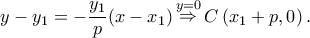 \displaystyle y - {y_1} =  - \frac{{{y_1}}}{p}(x - {x_1})\mathop  \Rightarrow \limits^{y = 0} C\left( {{x_1} + p,0} \right).