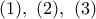 (1), \ (2), \ (3)