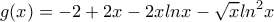 \displaystyle{g(x)={-2+2x-2xlnx-\sqrt{x}ln^2x}} \displaystyle{g(x)={-2+2x-2xlnx-\sqrt{x}ln^2x}}