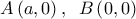  \displaystyle A\left( {a,0} \right),\;\;B\left( {0,0} \right)