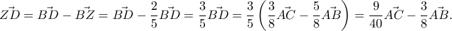 \displaystyle{\vec{ZD}= \vec{BD} - \vec{BZ}= \vec{BD}- \frac{2}{5}\vec{BD}=\frac{3}{5} \vec{BD} = \frac{3}{5}\left ( \dfrac{3}{8}\vec{AC} - \dfrac{5}{8}\vec{AB}\right ) = \dfrac{9}{40}\vec{AC} - \dfrac{3}{8}\vec{AB} .