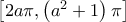 \left [ 2a \pi , \left ( a^2+1 \right ) \pi \right ]