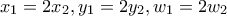 x_1=2x_2, y_1=2y_2, w_1=2w_2