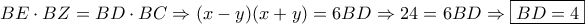 BE \cdot BZ = BD \cdot BC \Rightarrow (x - y)(x + y) = 6BD \Rightarrow 24 = 6BD \Rightarrow \boxed{BD = 4}