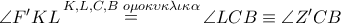 \angle F'KL\mathop  = \limits^{K,L,C,B\,\,o\mu o\kappa \upsilon \kappa \lambda \iota \kappa \alpha } \angle LCB \equiv \angle Z'CB