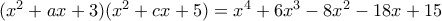 (x^2+ax+3)(x^2+cx+5)=x^4+6x^3-8x^2-18x+15