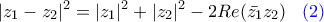 \displaystyle{|z_1-z_2|^2 = |z_1|^2+|z_2|^2-2Re(\bar{z_1}z_2) \; \; \; \color{blue}(2)}