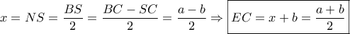 x = NS = \dfrac{{BS}}{2} = \dfrac{{BC - SC}}{2} = \dfrac{{a - b}}{2} \Rightarrow \boxed{EC = x + b = \dfrac{{a + b}}{2}}