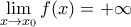 \underset{x\to {{x}_{0}}}{\mathop{\lim }}\,f(x)=+\infty