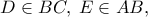 D \in BC,\;E \in AB,