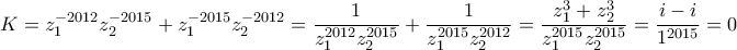 \displaystyle{ 
K = z_1^{ - 2012} z_2^{ - 2015}  + z_1^{ - 2015} z_2^{ - 2012}  = \frac{1}{{z_1^{2012} z_2^{2015} }} + \frac{1}{{z_1^{2015} z_2^{2012} }} = \frac{{z{}_1^3  + z{}_2^3 }}{{z_1^{2015} z_2^{2015} }} = \frac{{i - i}}{{1^{2015} }} = 0 
}