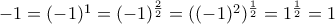 -1=(-1)^{1}=(-1)^{\frac{2}{2}}=((-1)^{2})^{\frac{1}{2}}=1^{\frac{1}{2}}=1
