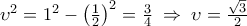\upsilon ^2  = 1^2  - \left( {\frac{1}{2}} \right)^2  = \frac{3}{4}\; \Rightarrow \;\upsilon  = \frac{{\sqrt 3 }}{2}