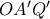 OA' Q'