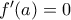 f^{\prime}(a)=0
