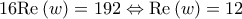 \displaystyle{16{\mathop{\rm Re}\nolimits} \left( w \right) = 192 \Leftrightarrow {\mathop{\rm Re}\nolimits} \left( w \right) = 12}