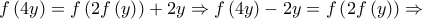 \displaystyle{f\left( {4y} \right) = f\left( {2f\left( y \right)} \right) + 2y \Rightarrow f\left( {4y} \right) - 2y = f\left( {2f\left( y \right)} \right) \Rightarrow }