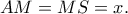 AM=MS=x.