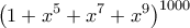 \displaystyle{
\left( {1 + x^5 + x^7 + x^9 } \right)^{1000}
} \displaystyle{
\left( {1 + x^5 + x^7 + x^9 } \right)^{1000}
}