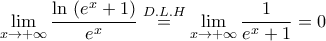 \displaystyle{\lim_{x\to +\infty}\dfrac{\ln\,\left(e^{x}+1\right)}{e^{x}}\stackrel{D.L.H}{=}\lim_{x\to +\infty}\dfrac{1}{e^{x}+1}=0}