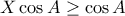 X\cos A \ge \cos A