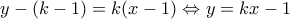 \displaystyle y-(k-1)=k(x-1)\Leftrightarrow y=kx-1