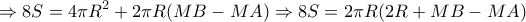 \displaystyle{ 
 \Rightarrow 8S = 4\pi R^2  + 2\pi R(MB - MA) \Rightarrow 8S = 2\pi R(2R + MB - MA)}