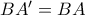 BA{'} = BA