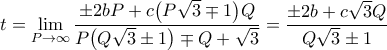 \displaystyle t = \lim_{P \to \infty}\frac{\pm 2 b P + c \bigl(P \sqrt{3} \mp 1\bigr) Q}{P \bigl(Q \sqrt{3} \pm 1\bigr) \mp Q + \sqrt{3}} = \frac{\pm 2b + c\sqrt{3} Q}{Q\sqrt{3}\pm 1}