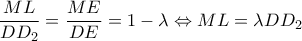\displaystyle{\frac{{ML}}{{D{D_2}}} = \frac{{ME}}{{DE}} = 1 - \lambda  \Leftrightarrow ML = \lambda D{D_2}}