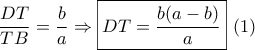 \dfrac{{DT}}{{TB}} = \dfrac{b}{a} \Rightarrow \boxed{DT = \frac{{b(a - b)}}{a}}\,\,(1)