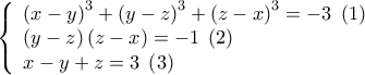 \left\{ \begin{array}{l} 
 {\left( {x - y} \right)^3} + {\left( {y - z} \right)^3} + {\left( {z - x} \right)^3} =  - 3\;\left( 1 \right) \\  
 \left( {y - z} \right)\left( {z - x} \right) =  - 1\;\left( 2 \right) \\  
 x - y + z = 3\;\left( 3 \right)\;\; \\  
 \end{array} \right.