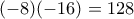 (-8)(-16) = 128