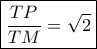 \boxed{\frac{TP}{TM}=\sqrt 2} \boxed{\frac{TP}{TM}=\sqrt 2}
