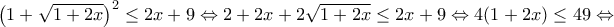 \displaystyle{{\left( {1 + \sqrt {1 + 2x} } \right)^2} \le 2x + 9 \Leftrightarrow 2 + 2x + 2\sqrt {1 + 2x}  \le 2x + 9 \Leftrightarrow 4(1 + 2x) \le 49 \Leftrightarrow }