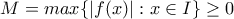M = max\{|f(x)| : x \in I\} \geq 0