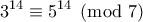 \displaystyle{3^{14}\equiv 5^{14}\pmod 7}