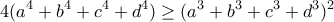 \displaystyle{4(a^4+b^4+c^4+d^4)\geq (a^3+b^3+c^3+d^3)^2}