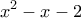 \displaystyle{x^2 -x- 2}