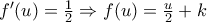 f'(u) = \frac{1}{2} \Rightarrow f(u) = \frac{u}{2} + k
