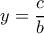 y= \dfrac{c}{b} y= \dfrac{c}{b}
