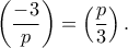 \displaystyle{ \left( \frac{-3}{p}\right) =\left( \frac{p}{3}\right).}