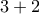 \displaystyle{3 +2}