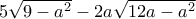 5\sqrt {9-a^2}-2a\sqrt {12a-a^2}