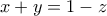 \displaystyle{x+y=1-z}
