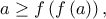 \displaystyle{a \ge f\left( {f\left( a \right)} \right),}